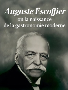 Auguste Escoffier la gastronomie moderne
