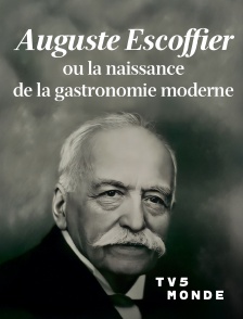 TV5MONDE - Auguste Escoffier ou la naissance de la gastronomie moderne
