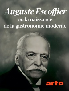 Arte - Auguste Escoffier ou la naissance de la gastronomie moderne