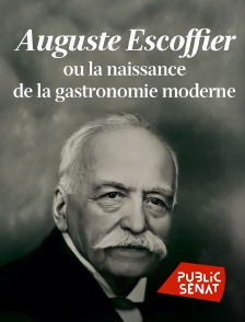 Public Sénat - Auguste Escoffier ou la naissance de la gastronomie moderne