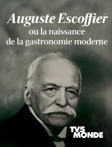TV5MONDE - Auguste Escoffier ou la naissance de la gastronomie moderne
