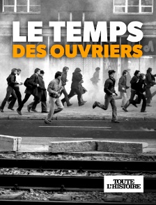 Toute l'Histoire - Le temps des ouvriers
