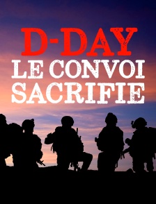 D-Day : Le convoi sacrifié