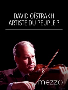 Mezzo - David Oïstrakh, artiste du peuple ?