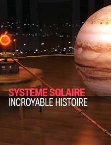 Système solaire, incroyable histoire
