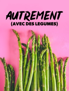 Autrement (avec des légumes)
