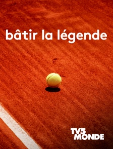 TV5MONDE - Roland-Garros : Bâtir la légende