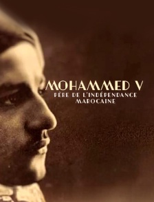 Mohammed V, père de l'indépendance marocaine