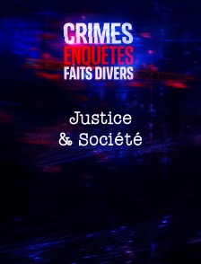 Crimes, Enquêtes, Faits Divers : Justice & Société