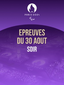 Paris 2024 - Epreuves du 30 août : session du soir