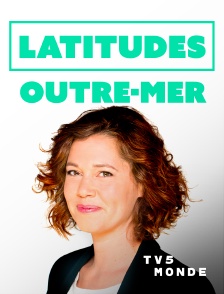 TV5MONDE - Latitudes Outre-mer