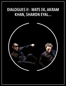 Dialogues II : Mats Ek, Akram Khan, Sharon Eyal, Samantha Lynch - Théâtre des Champs-Elysées
