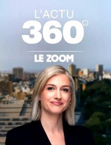 Le zoom de L'actu 360