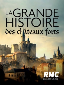 La grande histoire des châteaux forts