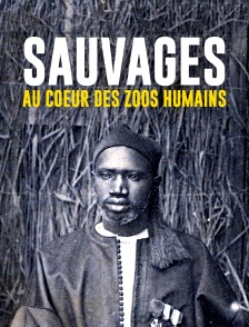 Sauvages - Au coeur des zoos humains