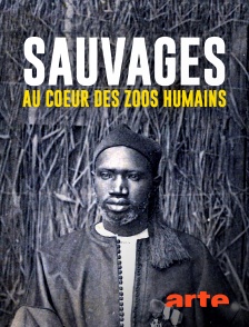 Sauvages - Au coeur des zoos humains