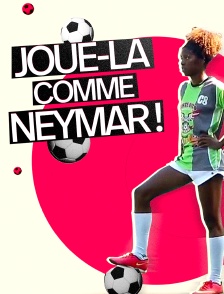 Joue-la comme Neymar !