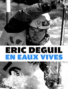 Eric Deguil en eaux vives