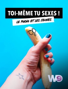 W9 - Toi-même tu sexes en replay