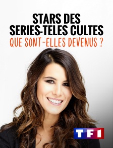 TF1 - Stars des séries-télés cultes : que sont-elles devenues ?