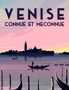 Venise, connue et méconnue