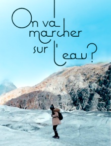 On va marcher sur l'eau