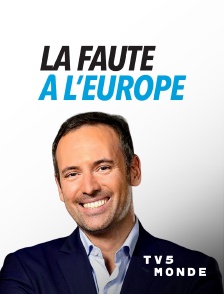 TV5MONDE - La faute à l'Europe
