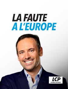 LCP 100% - La faute à l'Europe