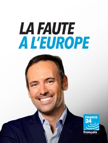 France 24 - La faute à l'Europe