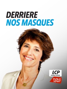LCP Public Sénat - Derrière nos masques