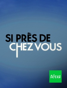 Téva - Si près de chez vous