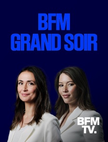 BFMTV - BFM Grand soir