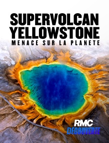 RMC Découverte - Supervolcan Yellowstone : menace sur la planète
