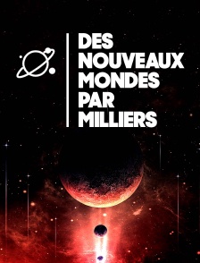 Des nouveaux mondes par milliers