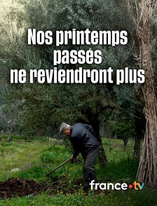 france.tv - Nos printemps passés ne reviendront plus
