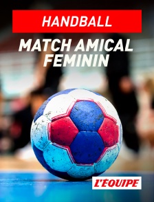 L'Equipe - Handball - Match amical féminin