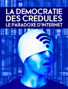 La démocratie des crédules , le paradoxe d'Internet