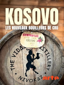Arte - Kosovo, les nouveaux bouilleurs de cru