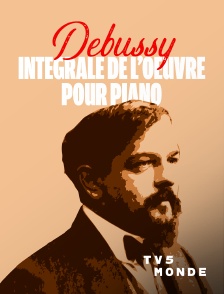 TV5MONDE - Debussy : intégrale de l'oeuvre pour piano