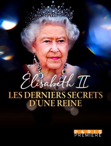 Paris Première - Elisabeth II : les derniers secrets d'une reine