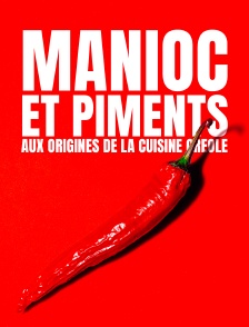 Manioc et piments, aux origines de la cuisine créole