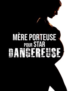 Mère porteuse pour star dangereuse