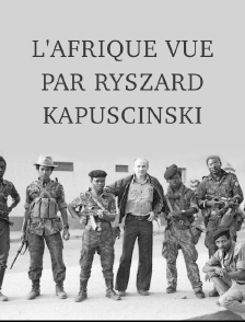 L'Afrique vue par Ryszard Kapuscinski