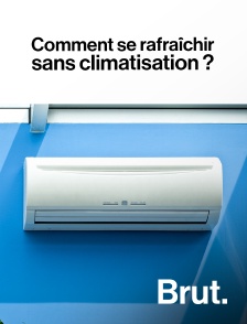 Brut - Comment se rafraîchir sans climatisation ?