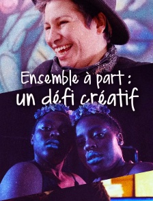Ensemble à part, un défi créatif