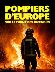 Pompiers d'Europe : Sur le front des incendies