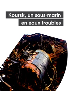 Koursk, un sous-marin en eaux troubles