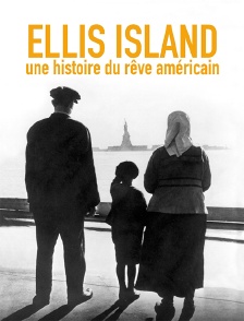 Ellis Island, une histoire du rêve américain