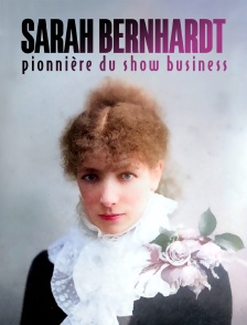 Sarah Bernhardt : Pionnière du show business