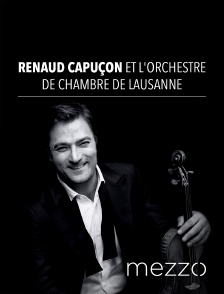 Mezzo - Renaud Capuçon et l'Orchestre de Chambre de Lausanne